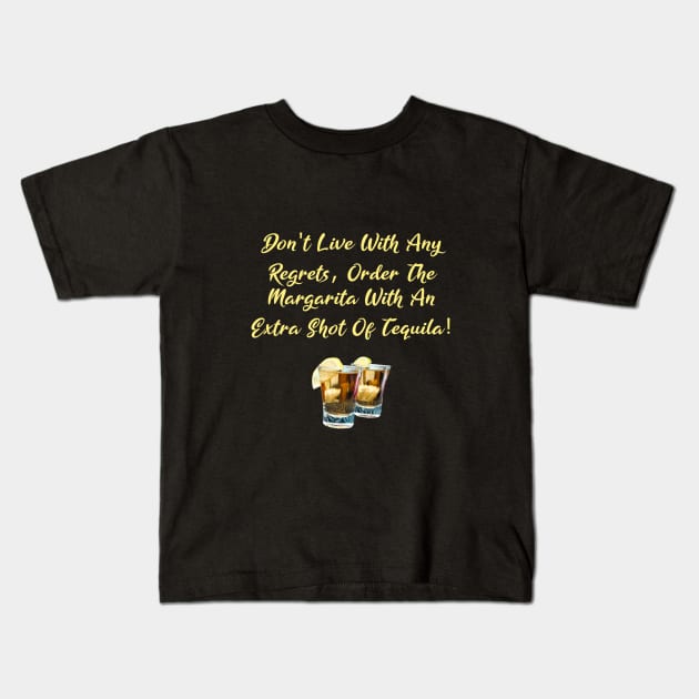 Don't Live With Any Regrets Tequila Kids T-Shirt by Africa